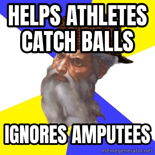 Scumbag God meme: helps athletes catch balls / ignores amputees