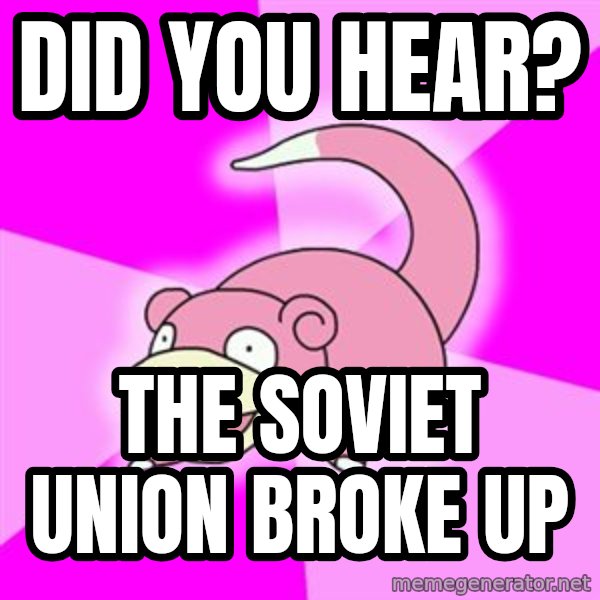 Slowpoke meme: did you hear? / the soviet union broke up