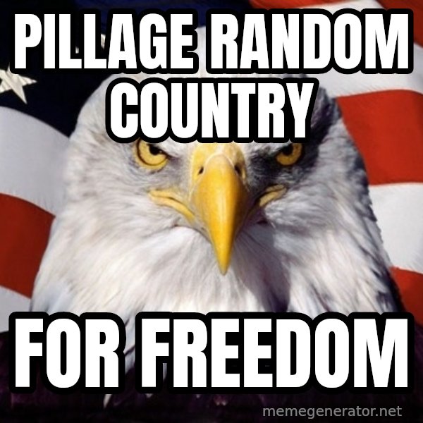 American Pride Eagle meme: pillage random country / for freedom