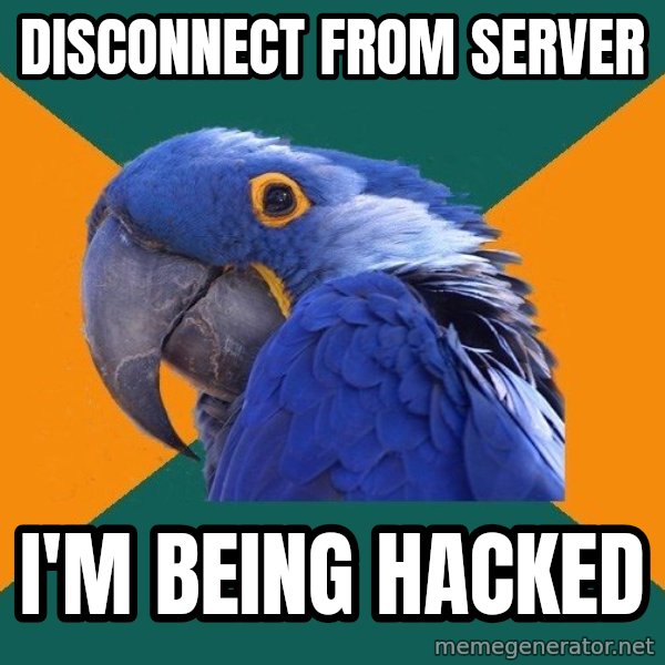 Paranoid Parrot meme: DISCONNECT from server / i'm being hacked