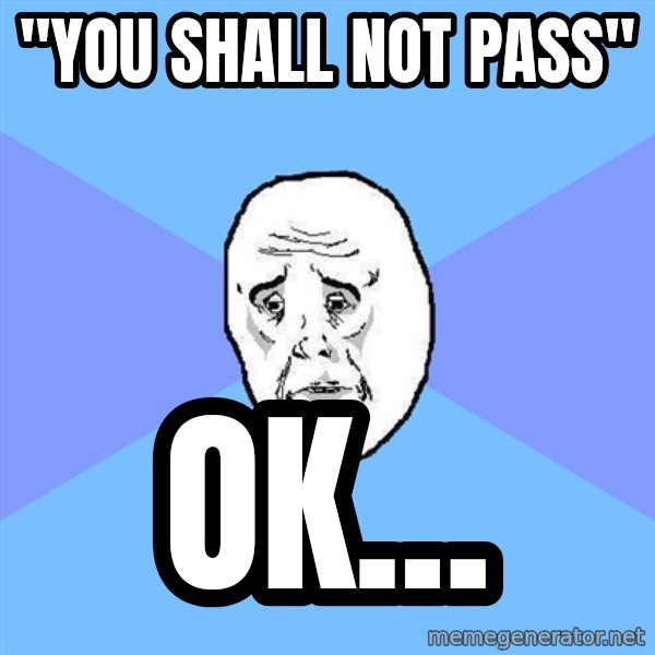 Okay Guy meme: "YOU SHALL NOT PASS" / OK...