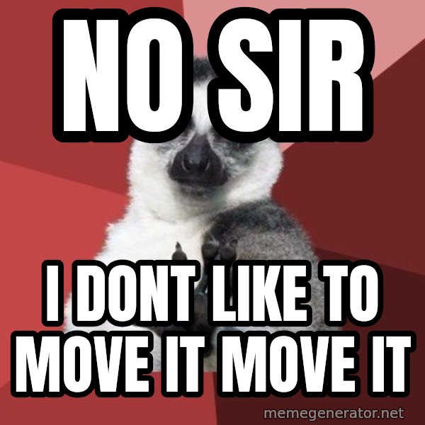 Chill Out Lemur meme: no sir / i dont like to move it move it