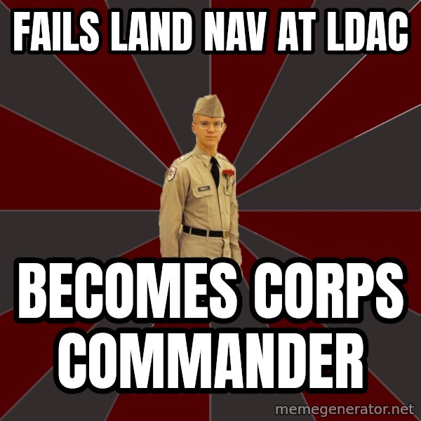 Stereotypical Corps Guy meme: Fails land nav at ldac / becomes corps commander