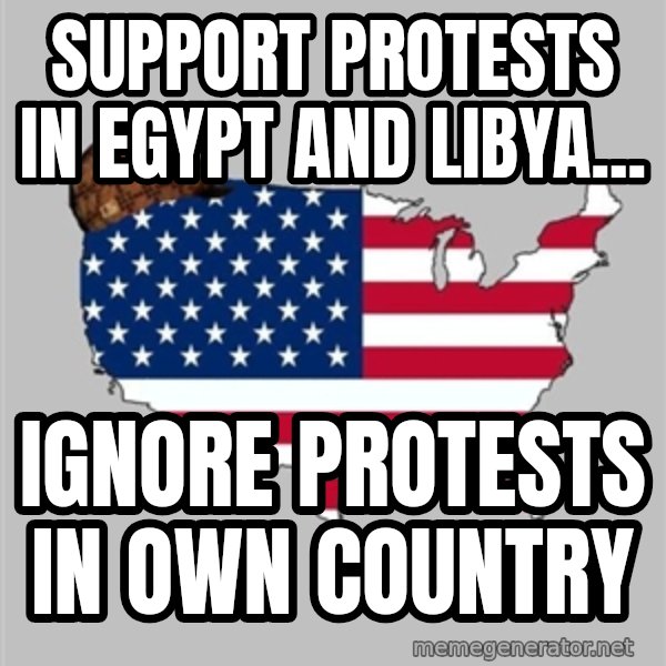 Scumbag America2 meme: Support protests in egypt and libya... / ignore protests in own country