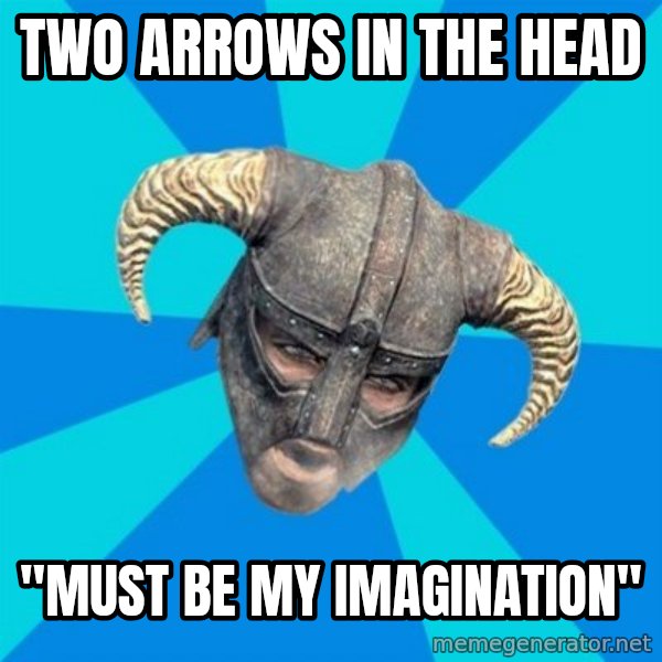 skyrim stan meme: two arrows in the head / "must be my imagination"