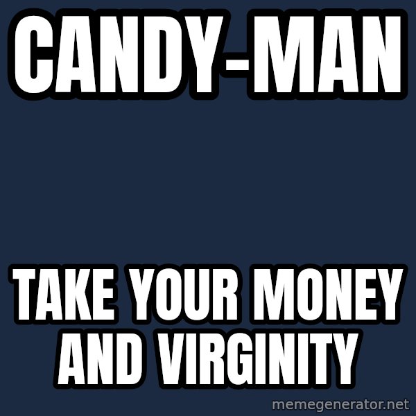 Katainen Perkele meme: candy-MAN / take   your   money   and   virginity