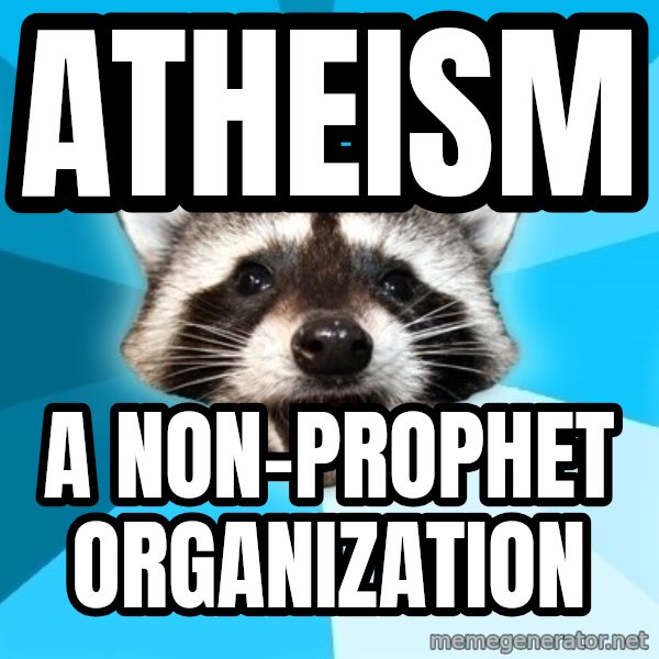 Lame Pun Coon meme: Atheism / a Non-prophet organization