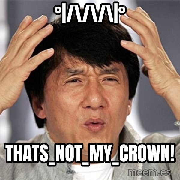 Jackie Chan meme: °|/\/\/\|° / thats_not_my_crown!