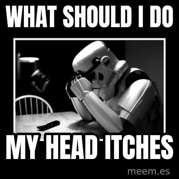 Sad Trooper meme: what should I do / My head itches
