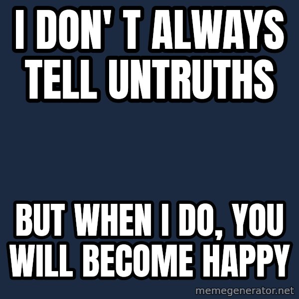 Katainen Perkele meme: I don' t always tell untruths / but when  I do, you will become  happy