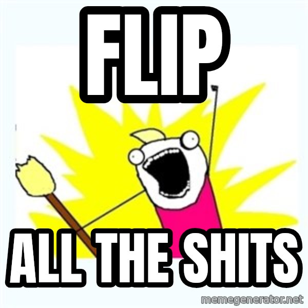 All the things meme: Flip / All THE SHITS