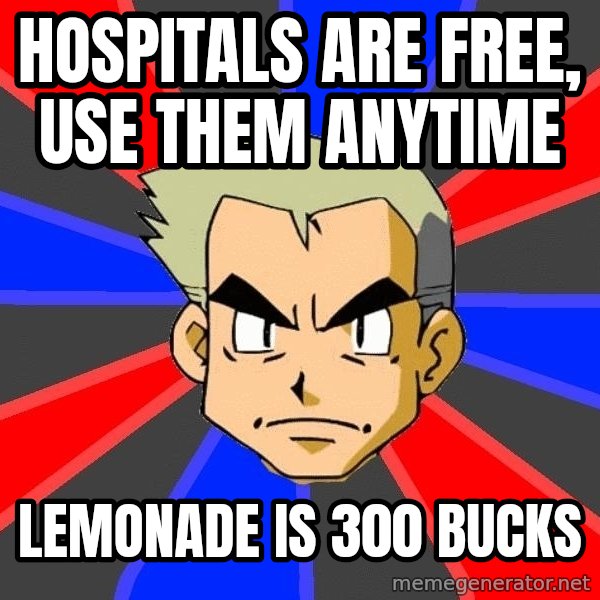 Professor Oak meme: Hospitals are free, use them anytime / lemonade is 300 bucks
