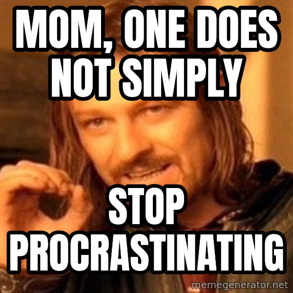 One Does Not Simply meme: Mom, one does not simply / stop procrastinating