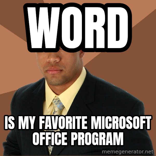 Successful Black Man meme: WORD / Is mY Favorite Microsoft Office Program