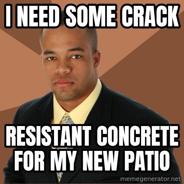 Successful Black Man meme: I need some crack / Resistant Concrete for my new patio