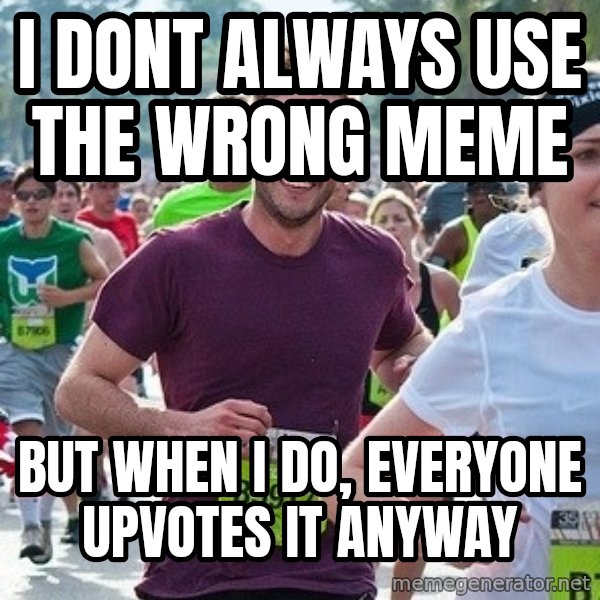 Ridiculously photogenic guy (Zeddie) meme: i dont always use the wrong meme / but when i do, everyone upvotes it anyway