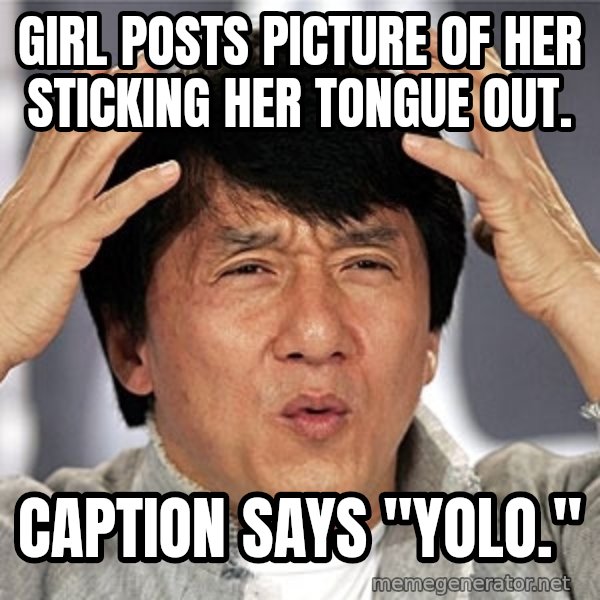 Jackie Chan meme: Girl posts picture of her sticking her tongue out. / Caption says "yolo."