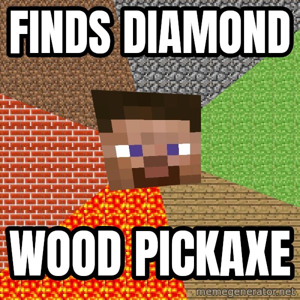 Minecraft Guy meme: finds diamond / wood pickaxe