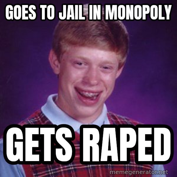 Bad Luck Brian meme: goes to jail in monopoly / gets raped