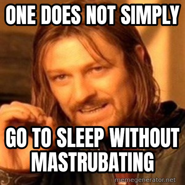 One Does Not Simply meme: one does not simply / go to sleep without mastrubating