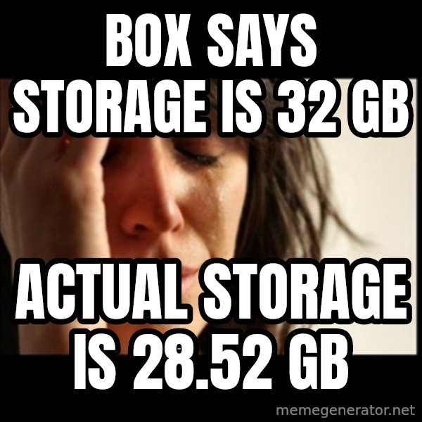 First World Problems meme: box says storage is 32 gb / actual storage is 28.52 gb