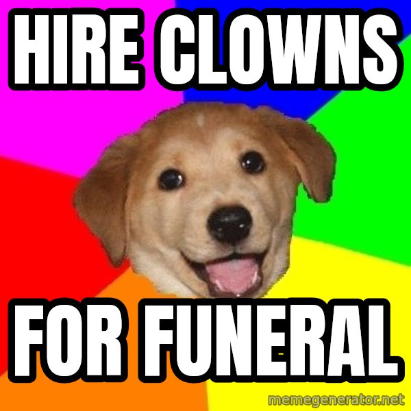 Advice Dog meme: hire clowns / for funeral