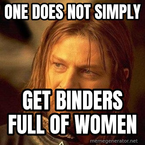 Boromir meme: ONE DOES NOT SIMPLY / GET BINDERS FULL OF WOMEN