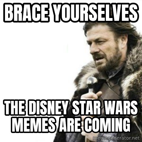 Prepare yourself meme: brace Yourselves / the disney star wars memes are coming