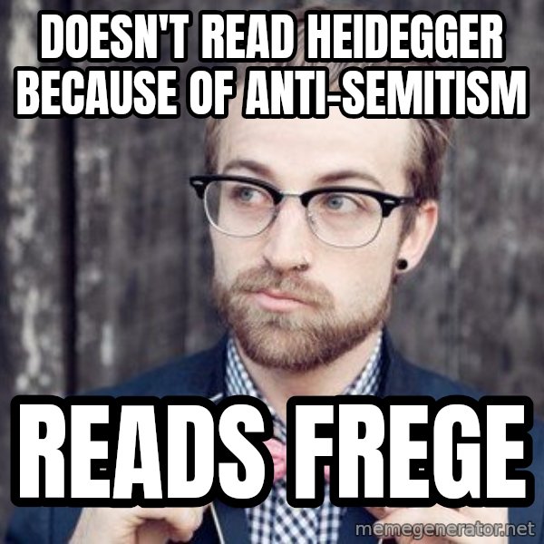 Scumbag Analytic Philosopher meme: doesn't read heidegger because of anti-semitism / reads frege