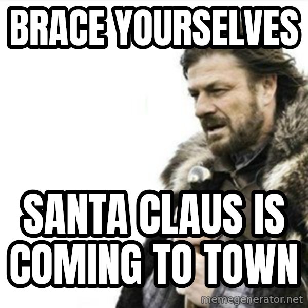 Prepare yourself meme: Brace yourselves / santa claus is coming to town