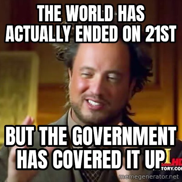 Ancient Aliens meme: the world has actually ended on 21st / but the government has covered it up