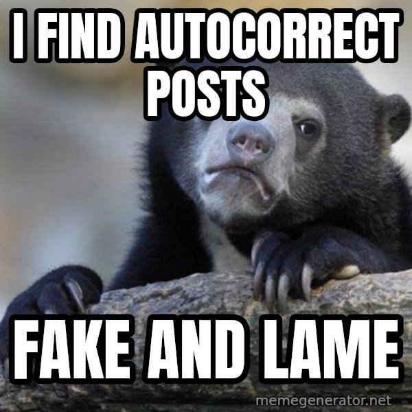 Confession Bear meme: i find autocorrect posts / fake and lame
