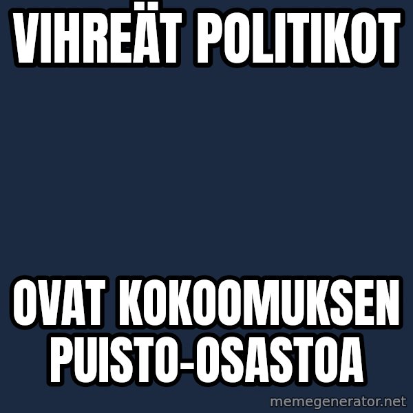 Katainen Perkele meme: vihreät     politikot / ovat      kokoomuksen       puisto-osastoa