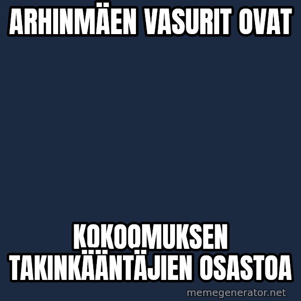 Katainen Perkele meme: Arhinmäen      vasurit    ovat / kokoomuksen    takinkääntäjien      osastoa