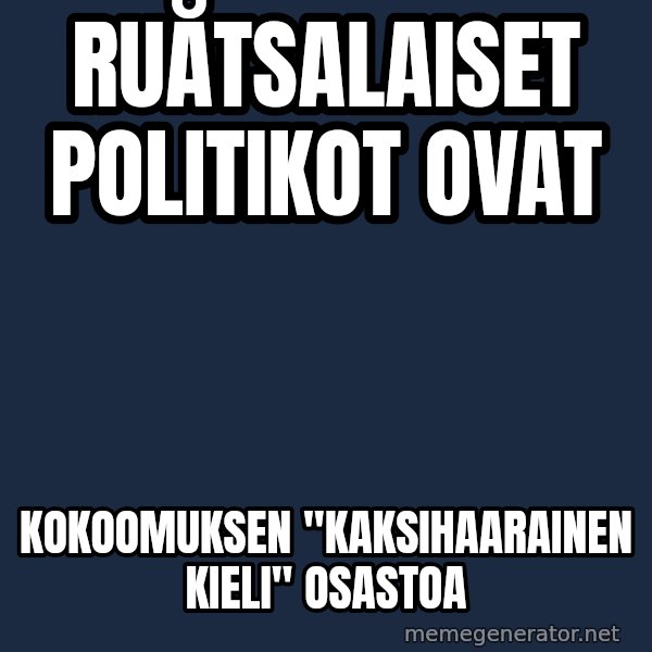Katainen Perkele meme: ruåtsalaiset      politikot     ovat / kokoomuksen        "kaksihaarainen  kieli"   osastoa
