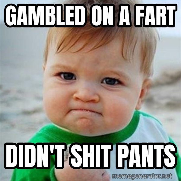 Victory Baby meme: Gambled on a fart / Didn't shit pants
