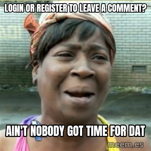 Ain't Nobody got time fo that meme: login or register to leave a comment? / ain't nobody got time for dat