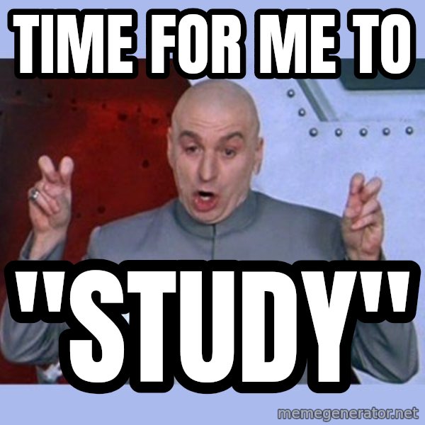 Dr Evil meme meme: time for me to / "study"