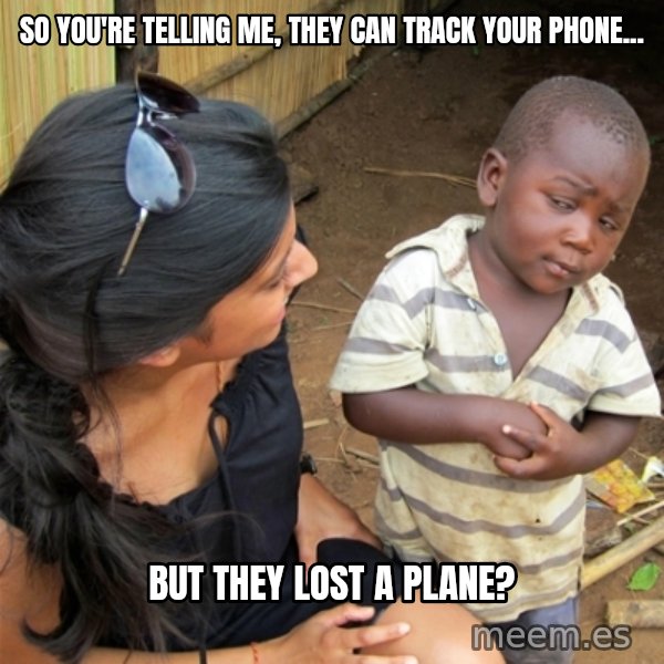 So You're Telling me meme: So you're telling me, they can track your phone... / But they lost a plane?