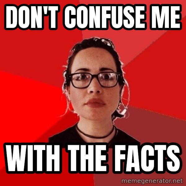 Liberal Douche Garofalo meme: don't confuse me / with the facts