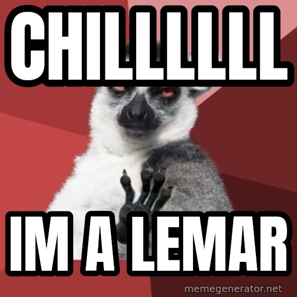 Chill Out Lemur meme: chillllll / im a lemar