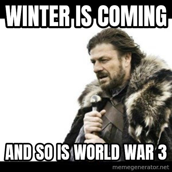Winter is Coming meme: winter is coming / and so is world war 3