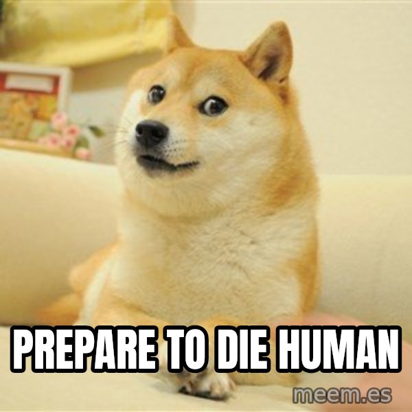 so doge meme: prepare to die human