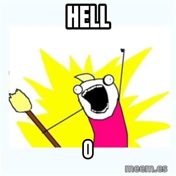 All the things meme: HELL / O