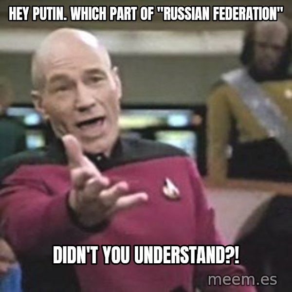 Captain Picard meme: Hey Putin. Which part of "Russian Federation" / didn't you understand?!