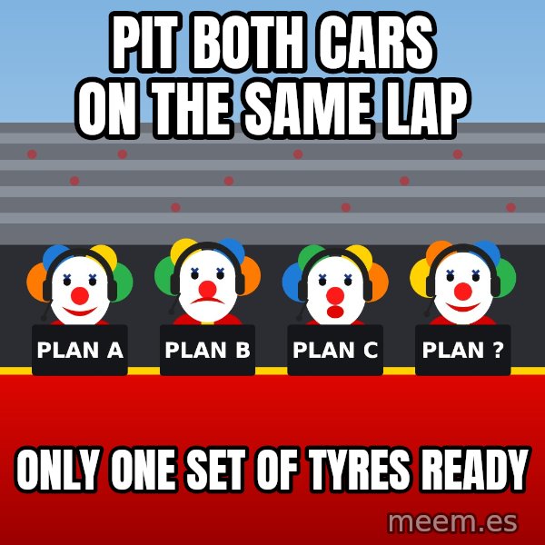 Ferrari Clown Pit Wall meme: Pit both cars on the same lap / Only one set of tyres ready