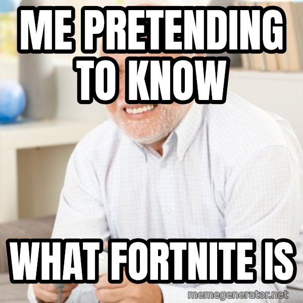 Harold with a Game Controller meme: Me pretending to know / what fortnite is