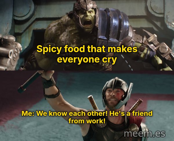 He's a Friend From Work meme: Spicy food that makes everyone cry / Me: We know each other! He's a friend from work!