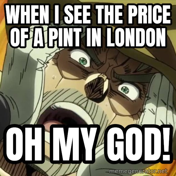 Oh My God (Joseph) meme: When I see the price of a pint in London / OH MY GOD!