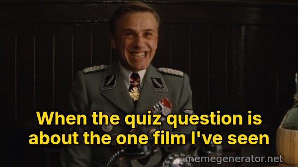 That's a Bingo meme: When the quiz question is about the one film I've seen